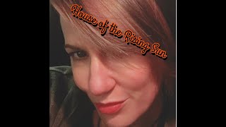 Video thumbnail of "House of the Rising Sun...sexy female cover"