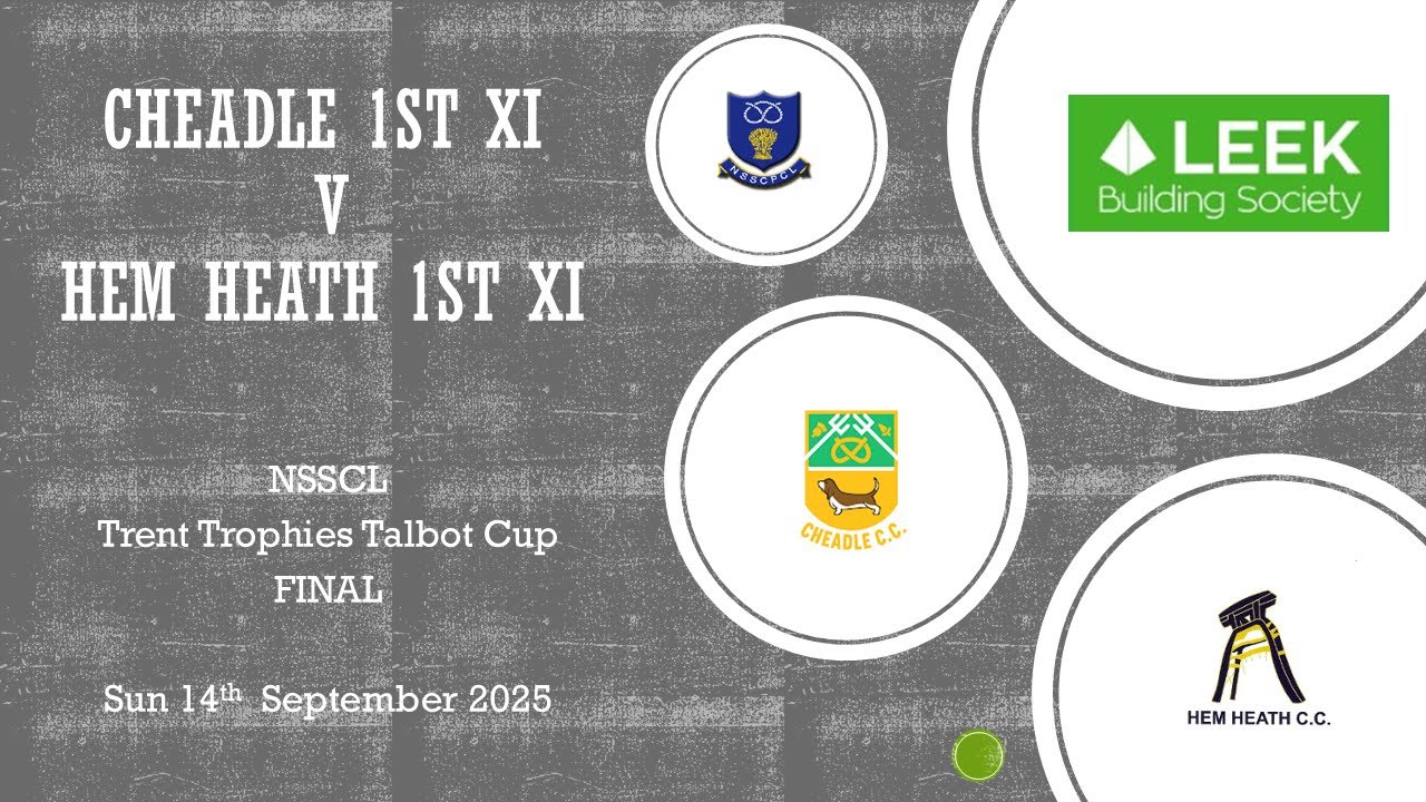 Cheadle 1st XI  V Hem Heath 1st XI Tent Trophies Talbot Cup Final 14/9/25