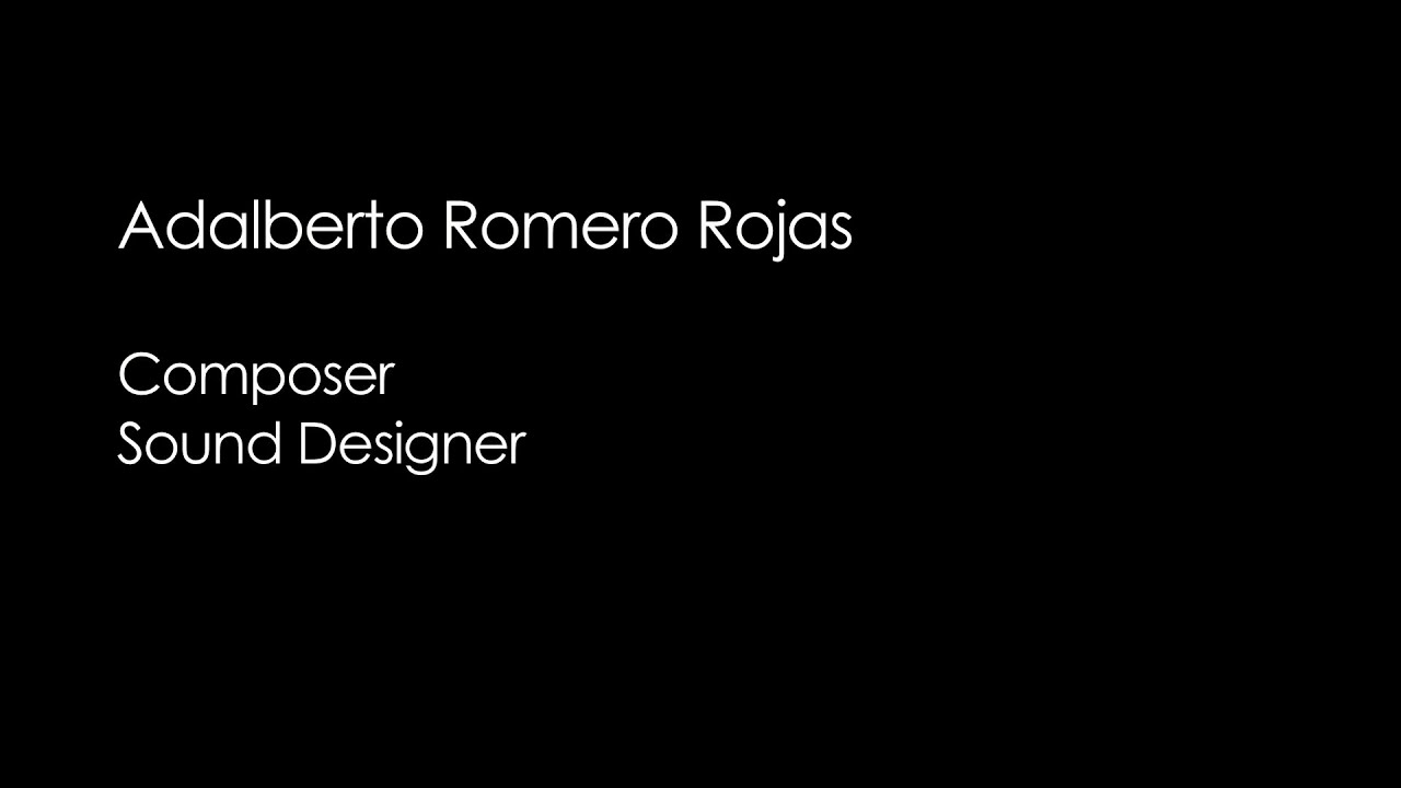 Adalberto Romero Rojas Composición y Diseño de sonido