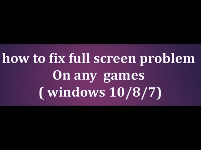 FIX: Games Won't Go Full Screen on PC [9 Quick Ways]