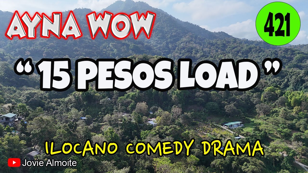 15 PESOS LOAD | AYNA WOW 421 | ILOCANO COMEDY DRAMA | Jovie Almoite