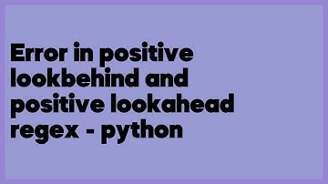 Error in positive lookbehind and positive lookahead regex - python  (1 answer)