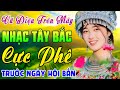 VŨ ĐIỆU TRÊN MÂY...Cả Bản Làng Cùng Phê | Nhạc Sống Tây Bắc Hay Nhất | Lk Trước Ngày Hội Bắn