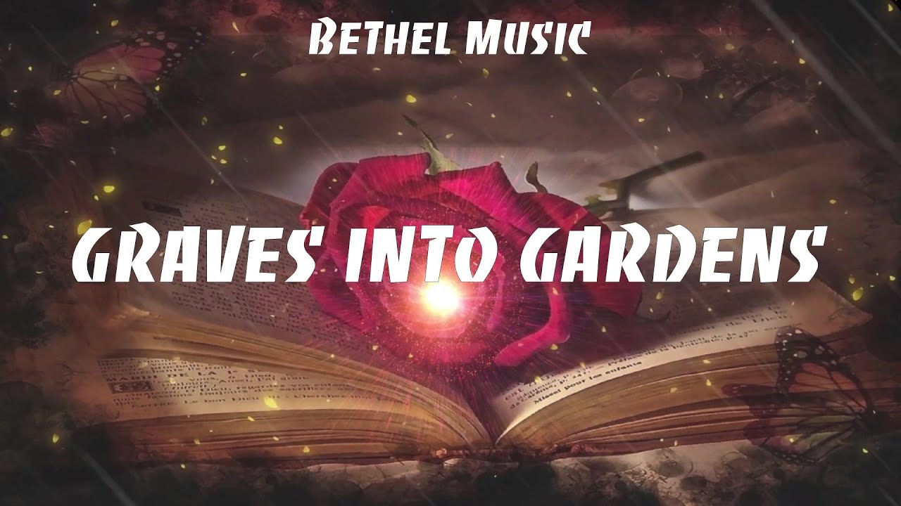 Bethel Music Graves Into Gardens (Lyrics) Hillsong Worship, Kari Jobe, Casting Crowns
