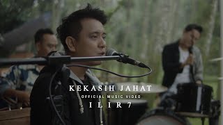 ILIR 7 - KEKASIH JAHAT  (OFFICIAL MUSIC VIDEO)