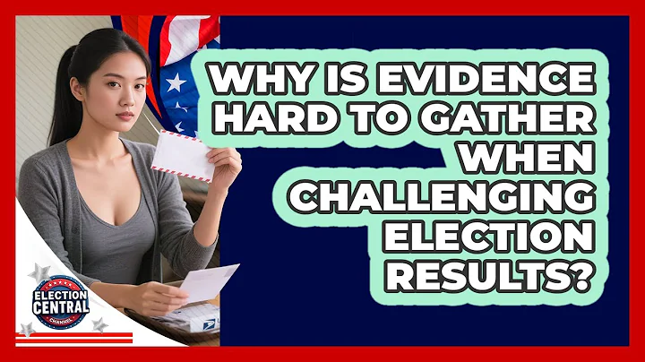 Why Is Evidence Hard To Gather When Challenging Election Results? - Election Central Channel