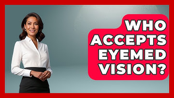 Who Accepts Eyemed Vision? - Optometry Knowledge Base