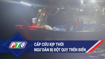 Cấp cứu kịp thời ngư dân bị đột quỵ trên biển | PTQ