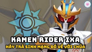 Hồ Sơ Rider | Kamen Rider Ixa | Hãy trả sinh mạng đó về với chúa