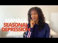 HOW TO DEAL WITH SEASONAL DEPRESSION | Managing seasonal depression | Seasonal Affective Disorder