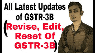 All Latest Updates About GSTR-3B | Revise/Edit/Reset GSTR-3B By Gourav Grover