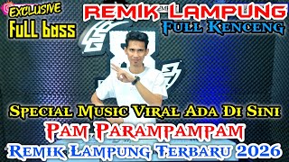 PAM PARAMPAMPAM SPECIAL MUSIK VIRAL VIRAL || REMIK LAMPUNG TERBARU 2026 || arr iyay_agus