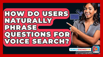 How Do Users Naturally Phrase Questions For Voice Search? - SearchEnginesHub.com