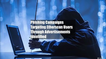 Phishing Campaigns Targeting Etherscan Users Through Advertisements