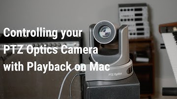 Controlling your PTZ Optics camera with Playback on Mac