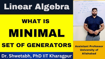 Lecture 36 | Minimal generating set (Linear Algebra)
