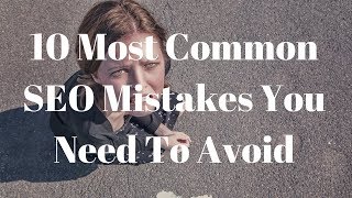 10 Most Common SEO Mistakes You Need To Avoid