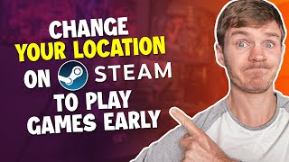 How to Change Your Location on Steam to Play Games Early