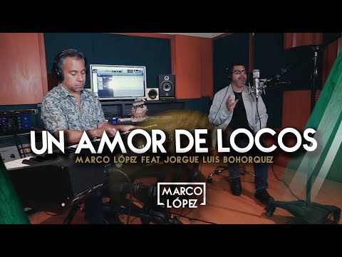 Un amor de locos - Marco López feat Jorge Luis Bohórquez