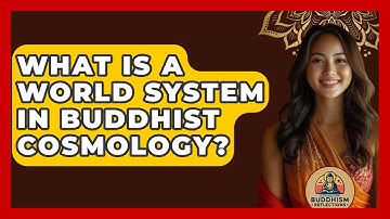 What Is A World System In Buddhist Cosmology? - Buddhism Reflections