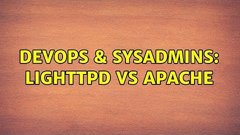 DevOps & SysAdmins: lighttpd VS Apache (2 Solutions!!)