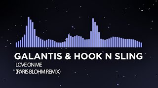 [Future Bass] - Galantis \& Hook N Sling - Love On Me (Paris Blohm Remix)
