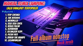 FULL ALBUM MANUAL REMIX LAMPUNG TERBARU SPESIAL LAGU DANGDUT TERPOPULER 