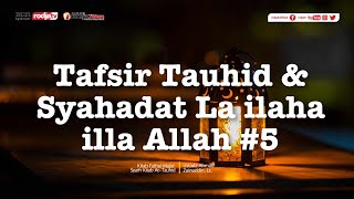 Tafsir Tauhid dan Syahadat La ilaha illa Allah #5 (Kitab Fathul Majid) Ustadz Ahmad Zainuddin, Lc.