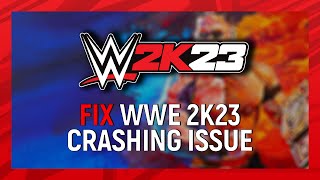 WWE 2K23 Crashing: How to Fix the Issue
