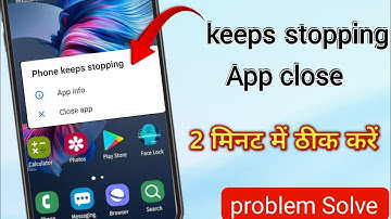 Phone Keeps Stopping Close App | Phone Keeps Stopping Close App Problem solve
