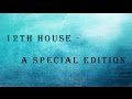 12th house : a Special Edition