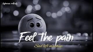 FEEL THE PAIN | SAD 🥺 LOFI MASHUP 2024 | SUPERHIT SAD 💔 HINDI SONGS | SLOW   REVERB |  #sad #song