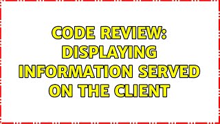 Code Review: Displaying information served on the client