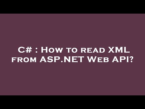 C# : How to read XML from ASP.NET Web API?
