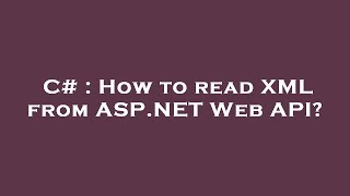 Full C# : How to read XML from ASP.NET Web API Guide