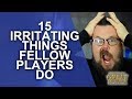 15 Irritating Things Other Players Do - Player Character Tips