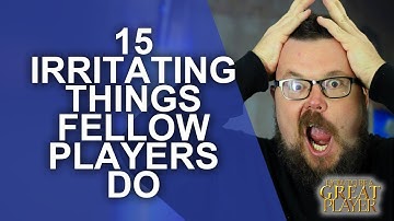 15 Irritating Things Other Players Do - Player Character Tips