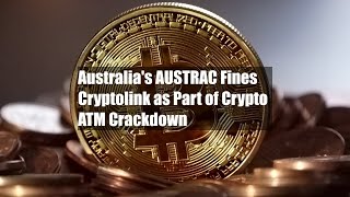 Australia's AUSTRAC Fines Cryptolink as Part of Crypto ATM Crackdown