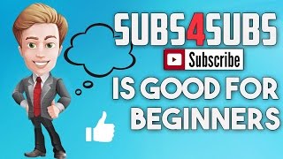Sub 4 Sub is Good For Beginners  (Commentary / Advice) Tutorial 2017  Must Watch