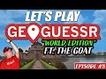 Let's Play Geoguessr! World Edition! Ft. THE GOAT! EP#8