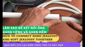 Làm sao để kết nối ống ghen cứng và ghen mềm nhựa PVC siêu chắc | Thiết bị điện nước anh thư huy