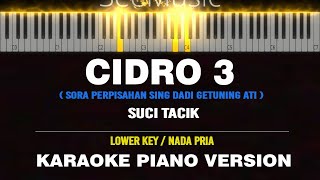 CIDRO 3 - Suci Tacik ( KARAOKE PIANO [ MALE KEY / NADA PRIA ] ) by Othista