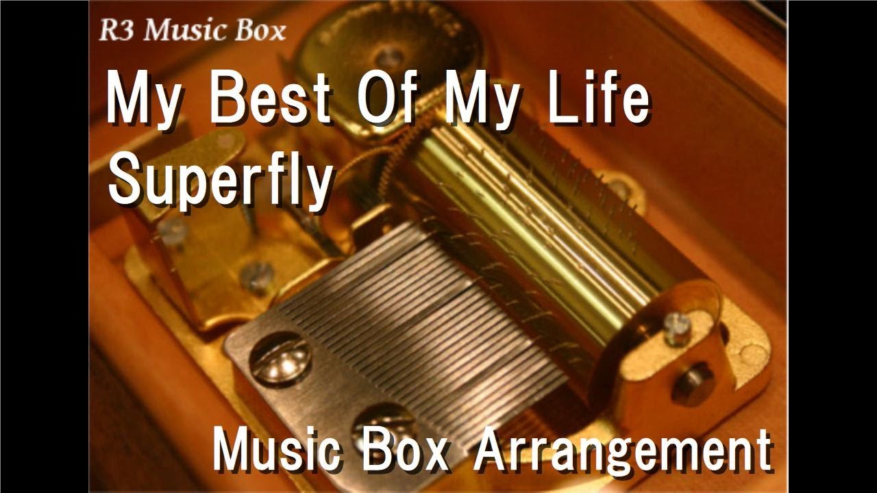 My Best Of My Life Superfly Music Box Youtube