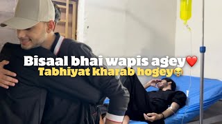 Bisaal bhai wapis aa gey❤️| Meri tabhiyat kharab hoge | Vlog | ibi Sheikh