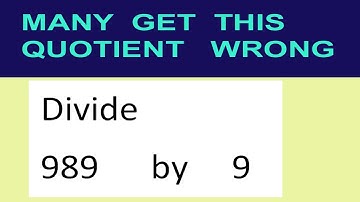 Divide     989      by     9  many  get  this  quotient   wrong