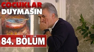 Çocuklar Duymasın 84 Bölüm