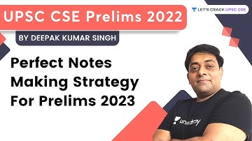 Perfect Notes Making Strategy For Prelims 2023 | UPSC CSE Prelims | Deepak Kumar Singh