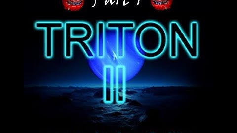 Triton 2: Part 1 - Back to Triton...