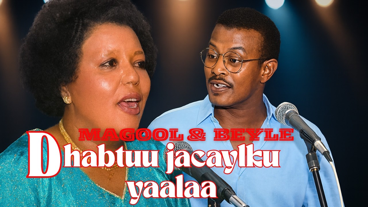 DHABTUU JACAYLKU YAALAA | XALIIMA KHALIIF MAGOOL & XASAN BEYLE