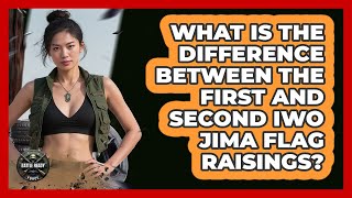 What Is The Difference Between The First And Second Iwo Jima Flag Raisings? - Battle Ready Force